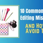 10 Common Photo Editing Mistakes and How to Avoid Them